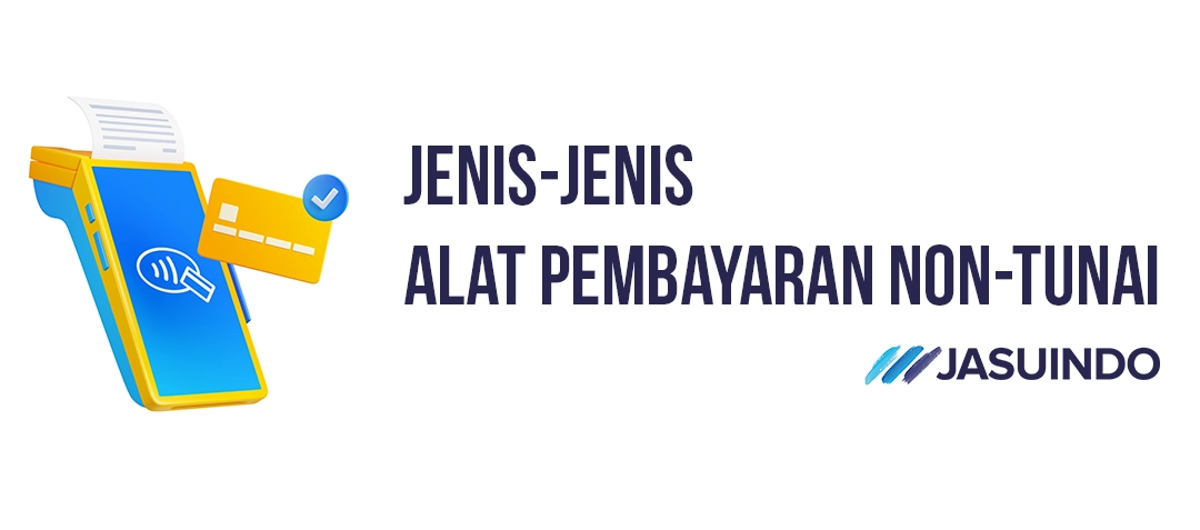 Jenis-jenis Alat Pembayaran Non-Tunai