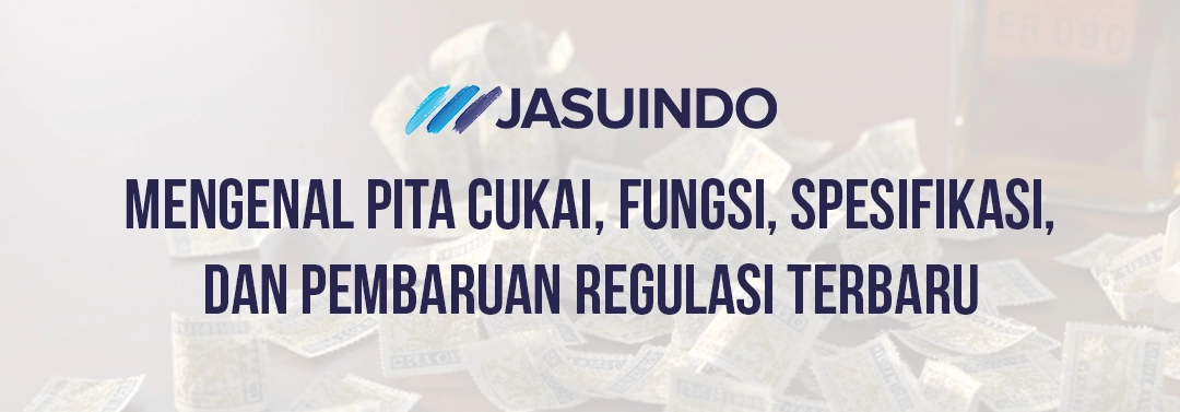 Mengenal Pita Cukai, Fungsi dan Spesifikasi